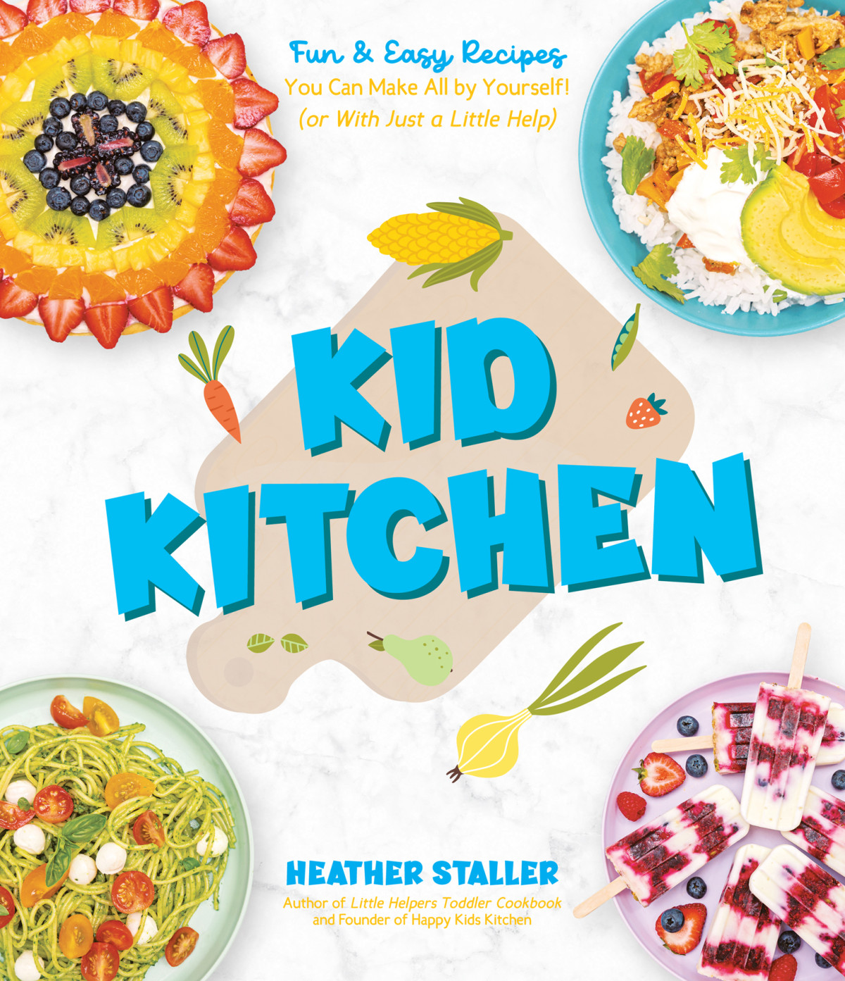 Kid Kitchen Fun Easy Recipes You Can Make All By Yourself Or With Just A Little Help Heather Staller
