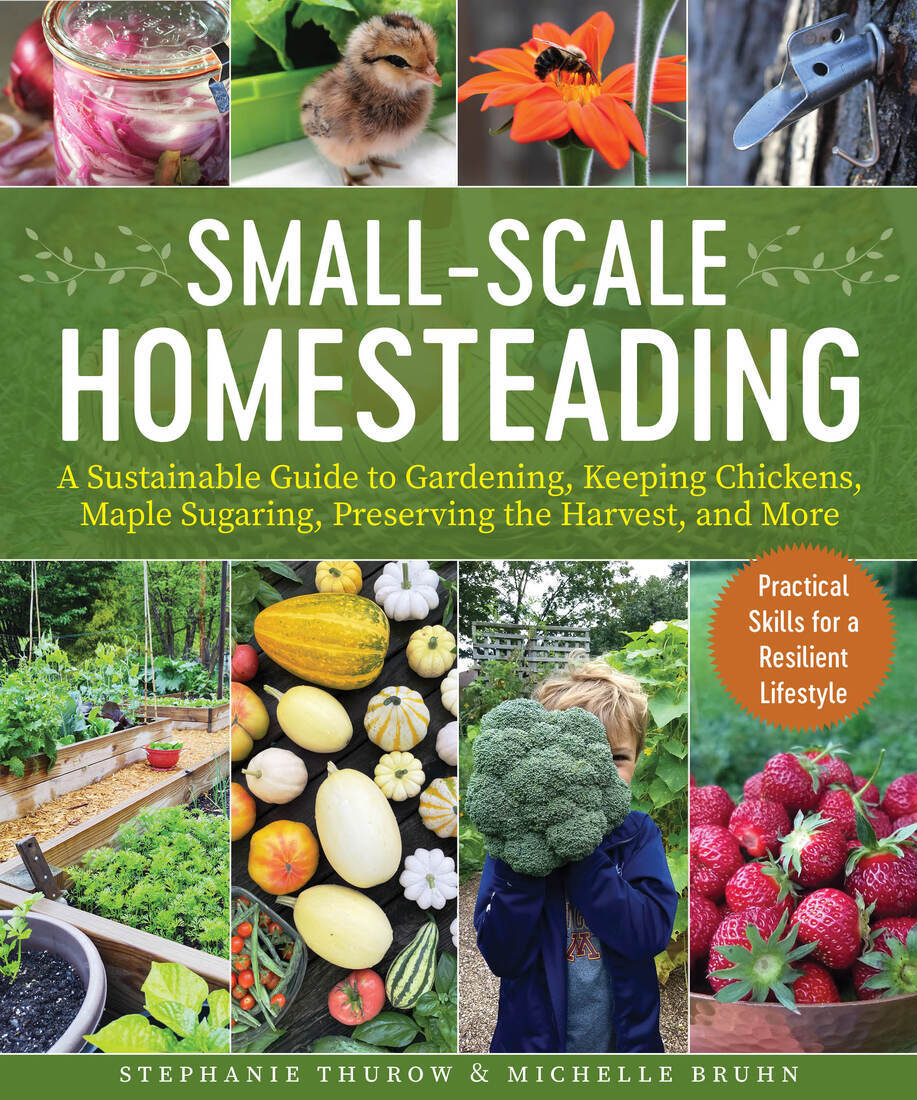 Smallscale Homesteading A Sustainable Guide To Gardening Keeping Chickens Maple Sugaring Preserving The Harvest And More Stephanie Thurowmichelle Bruhn