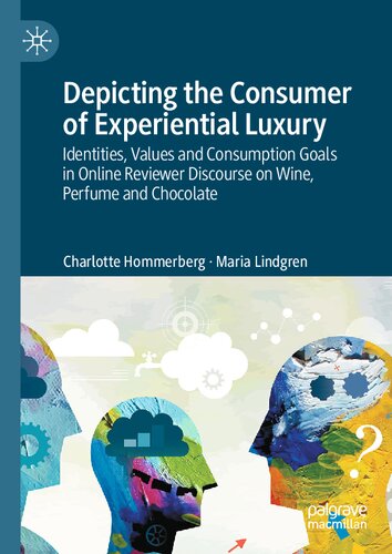 Depicting The Consumer Of Experiential Luxury Identities Values And Consumption Goals In Online Reviewer Discourse On Wine Perfume And Chocolate Charlotte Hommerberg Maria Lindgren