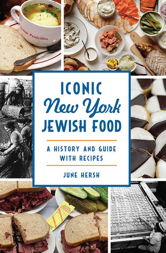 Iconic New York Jewish Food A History And Guide With Recipes June Hersh