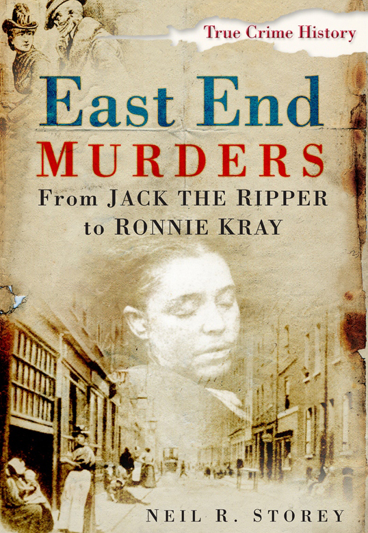 East End Murders From Jack The Ripper To Ronnie Kray Neil Storey Neil R Storey