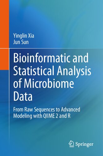 Bioinformatic And Statistical Analysis Of Microbiome Data From Raw Sequences To Advanced Modeling With Qiime 2 And R 1st Ed 2023 Yinglin Xia