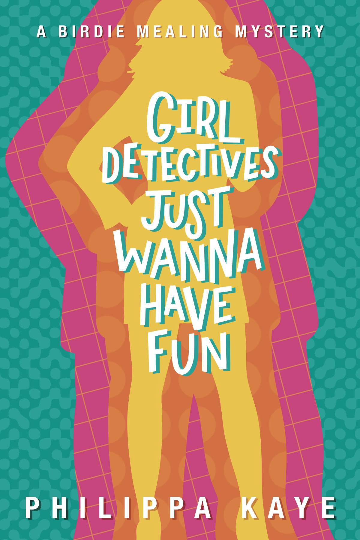 Girl Detectives Just Wanna Have Fun Philippa Kaye