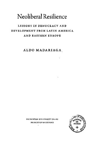 Neoliberal Resilience Lessons In Democracy And Development From Latin America And Eastern Europe Aldo Madariaga