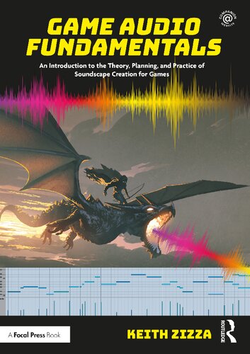 Game Audio Fundamentals An Introduction To The Theory Planning And Practice Of Soundscape Creation For Games 1st Edition Keith Zizza