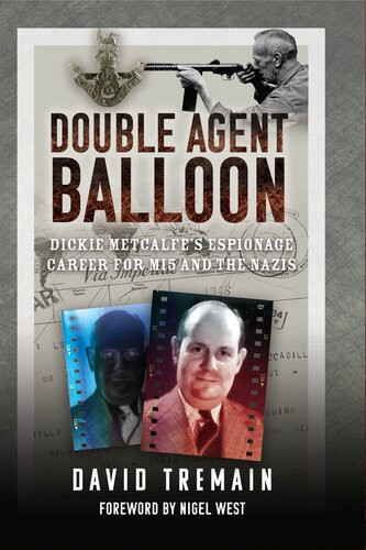 Double Agent Balloon Dickie Metcalfes Espionage Career For Mi5 And The Nazis David Tremain