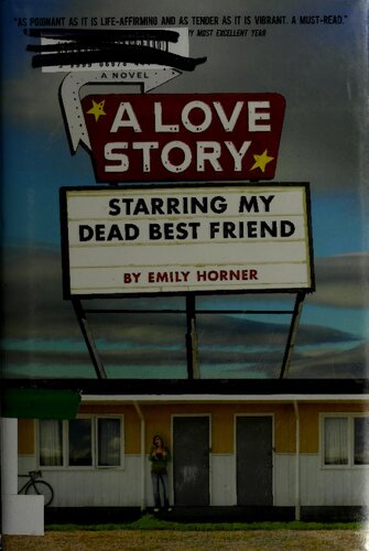 A Love Story Starring My Dead Best Friend 1st Edition Emily Horner