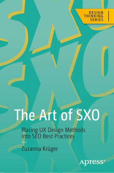 The Art Of Sxo Placing Ux Design Methods Into Seo Best Practices 1st Edition Zuzanna Krger