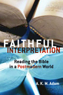 Faithful Interpretation Reading The Bible In A Postmodern World Andrew Keith Malcolm Adam