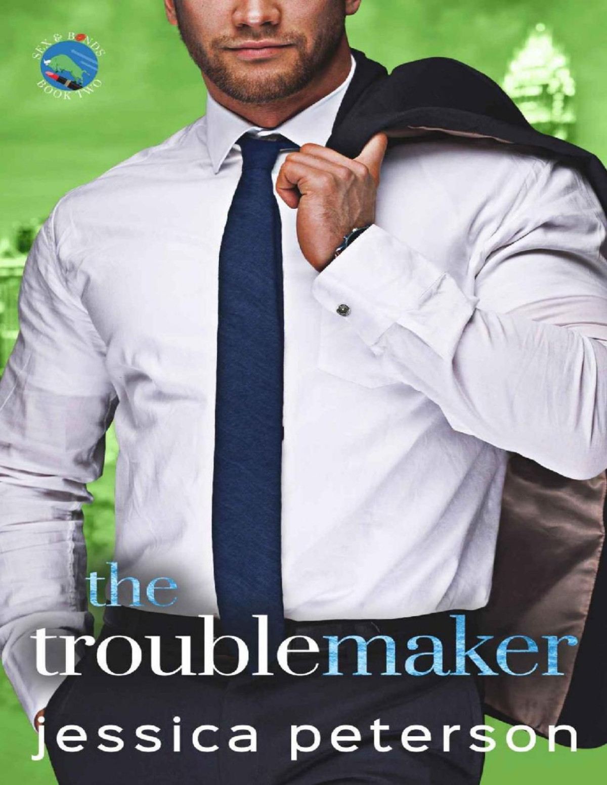 The Troublemaker Sex Bonds Book 2 Jessica Peterson