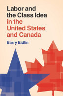 Labor And The Class Idea In The United States And Canada Barry Eidlin