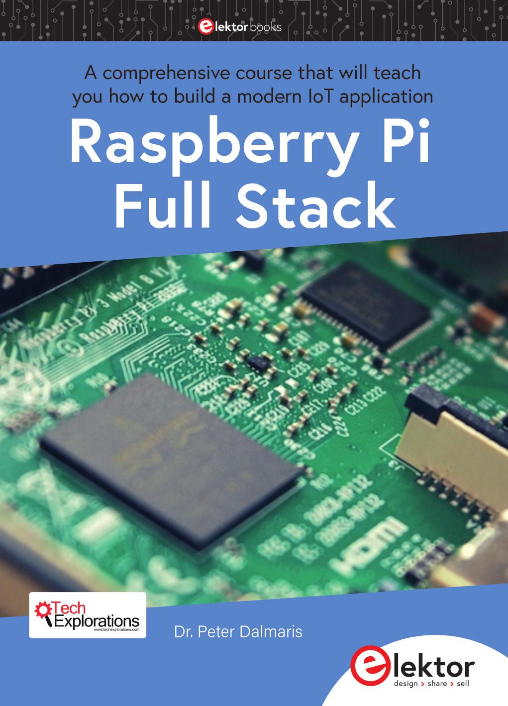 Raspberry Pi Full Stack A Comprehensive Course That Will Teach You How To Build A Modern Iot Application Peter Dalmaris