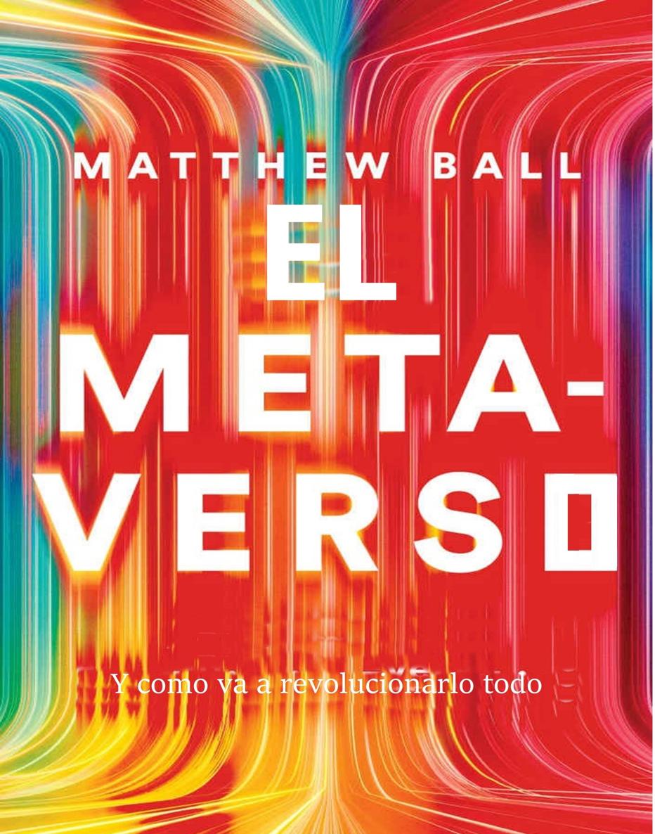The Metaverse And How It Will Revolutionize Everything Matthew Ball