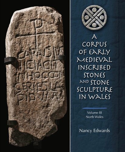 A Corpus Of Early Medieval Inscribed Stones And Stone Sculptures In Wales Volume 3 North Wales Nancy Edwards