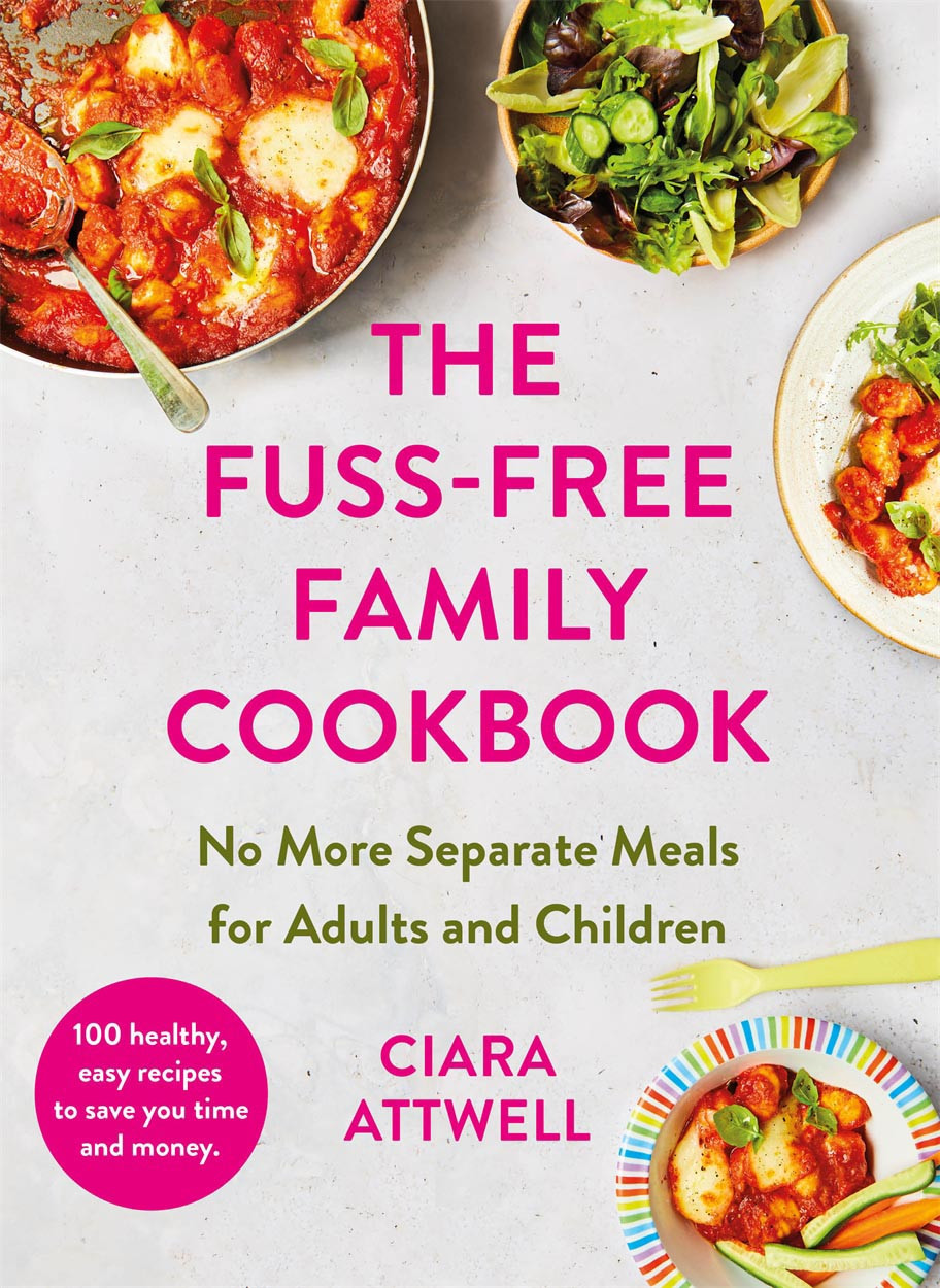 The Fussfree Family Cookbook Ciara Attwell
