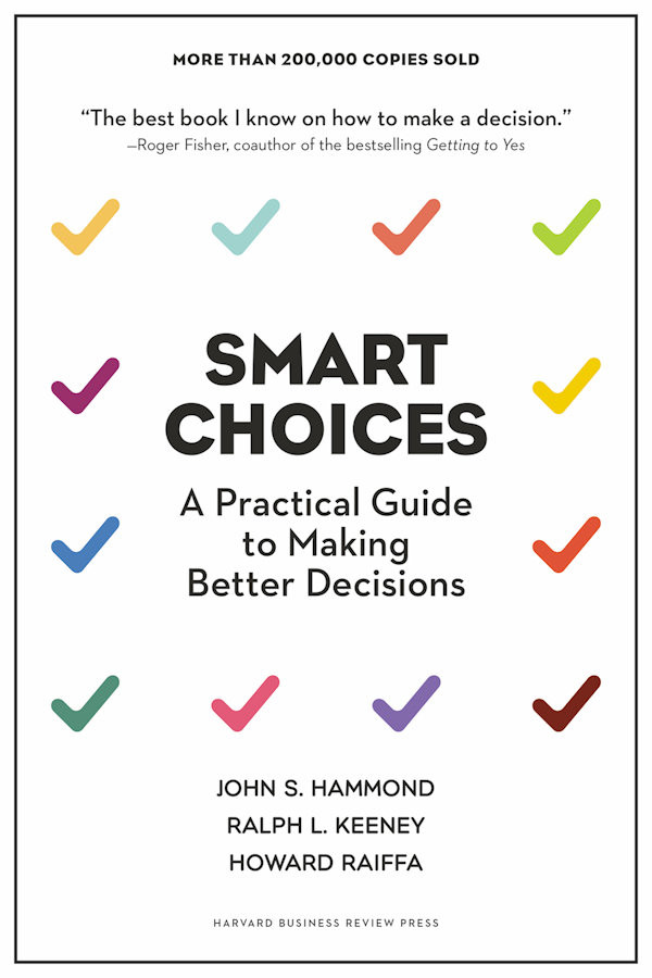Smart Choices A Practical Guide To Making Better Decisions John S Hammond Ralph L Keeney Howard Raiffa