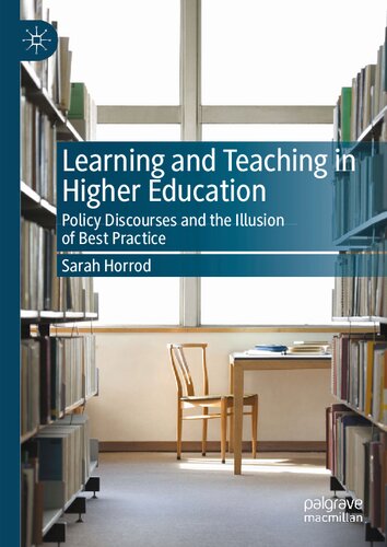 Learning And Teaching In Higher Education Policy Discourses And The Illusion Of Best Practice Sarah Horrod