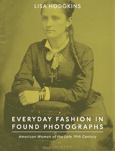 Everyday Fashion In Found Photographs American Women Of The Late 19th Century Lisa Hodgkins