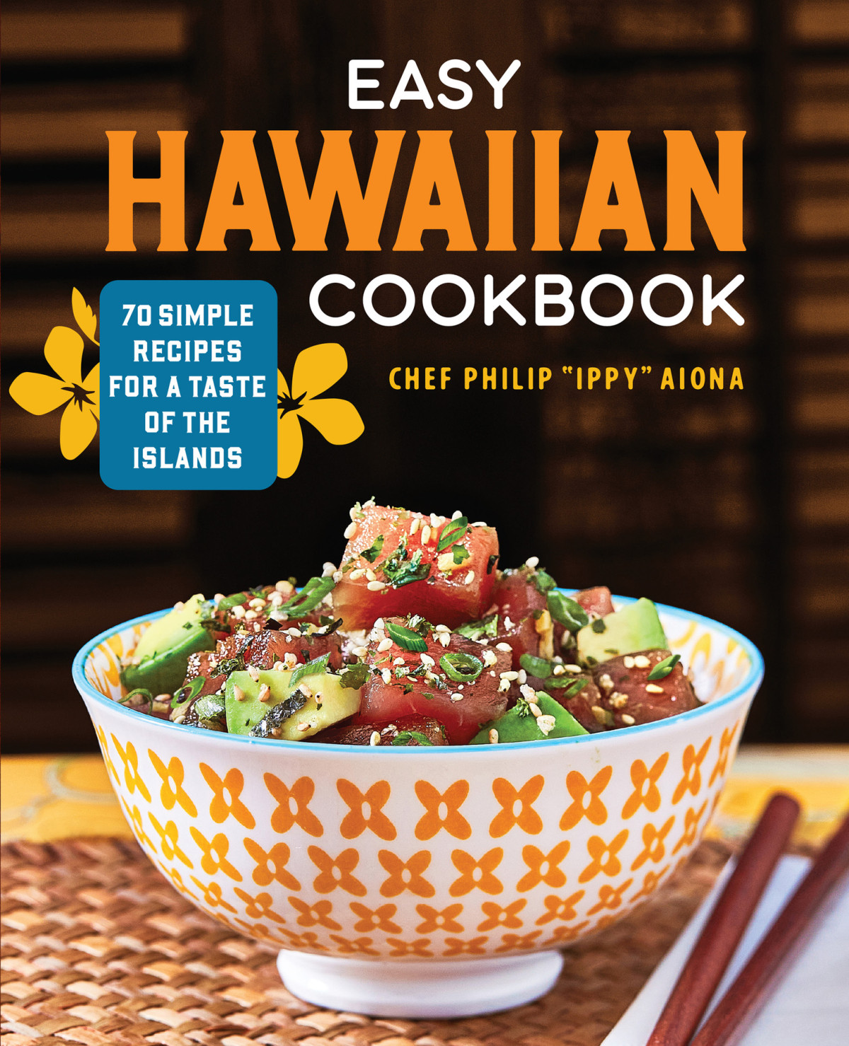 Easy Hawaiian Cookbook 70 Simple Recipes For A Taste Of The Islands Philip Ippy Aiona