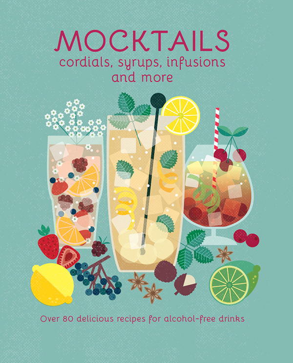 Mocktails Cordials Syrups Infusions And More Over 80 Delicious Recipes For Alcoholfree Drinks Ryland Peters Small
