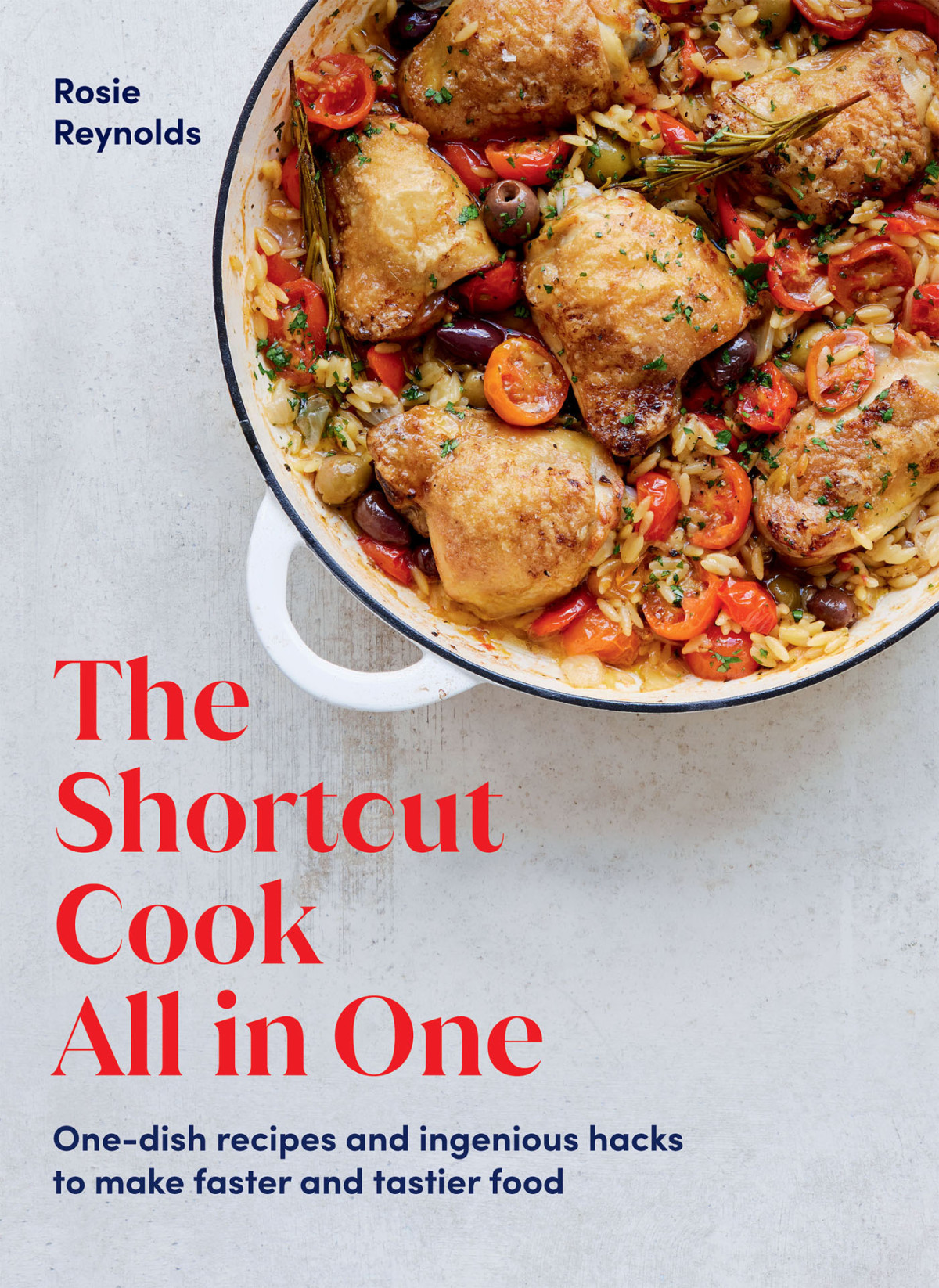 The Shortcut Cook All In One Onedish Recipes And Ingenious Hacks To Make Faster And Tastier Food Rosie Reynolds