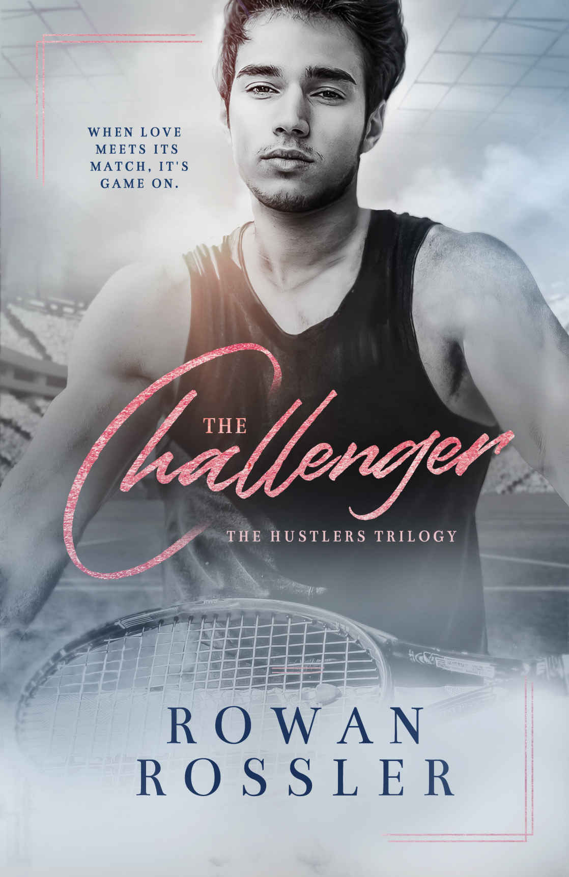 The Challenger A Sports Romance Saga The Hustlers Trilogy Book 2 Rowan Rossler