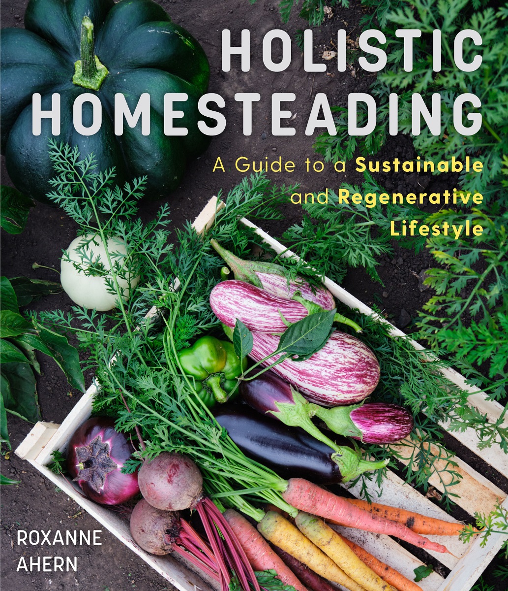 Holistic Homesteading Roxanne Ahern