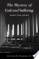 The Mystery Of God And Suffering Lament Trust And Awe Kenneth R Overberg Sj