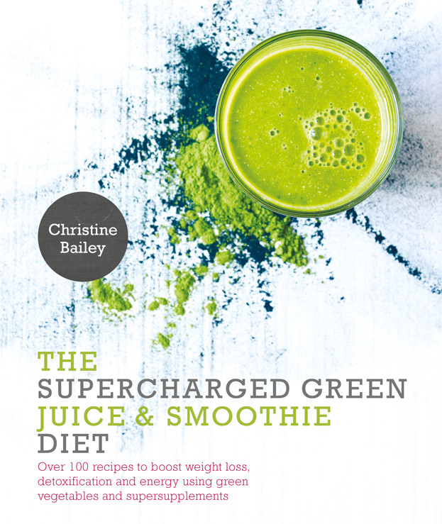 The Supercharged Green Juice Smoothe Diet Christine Bailey