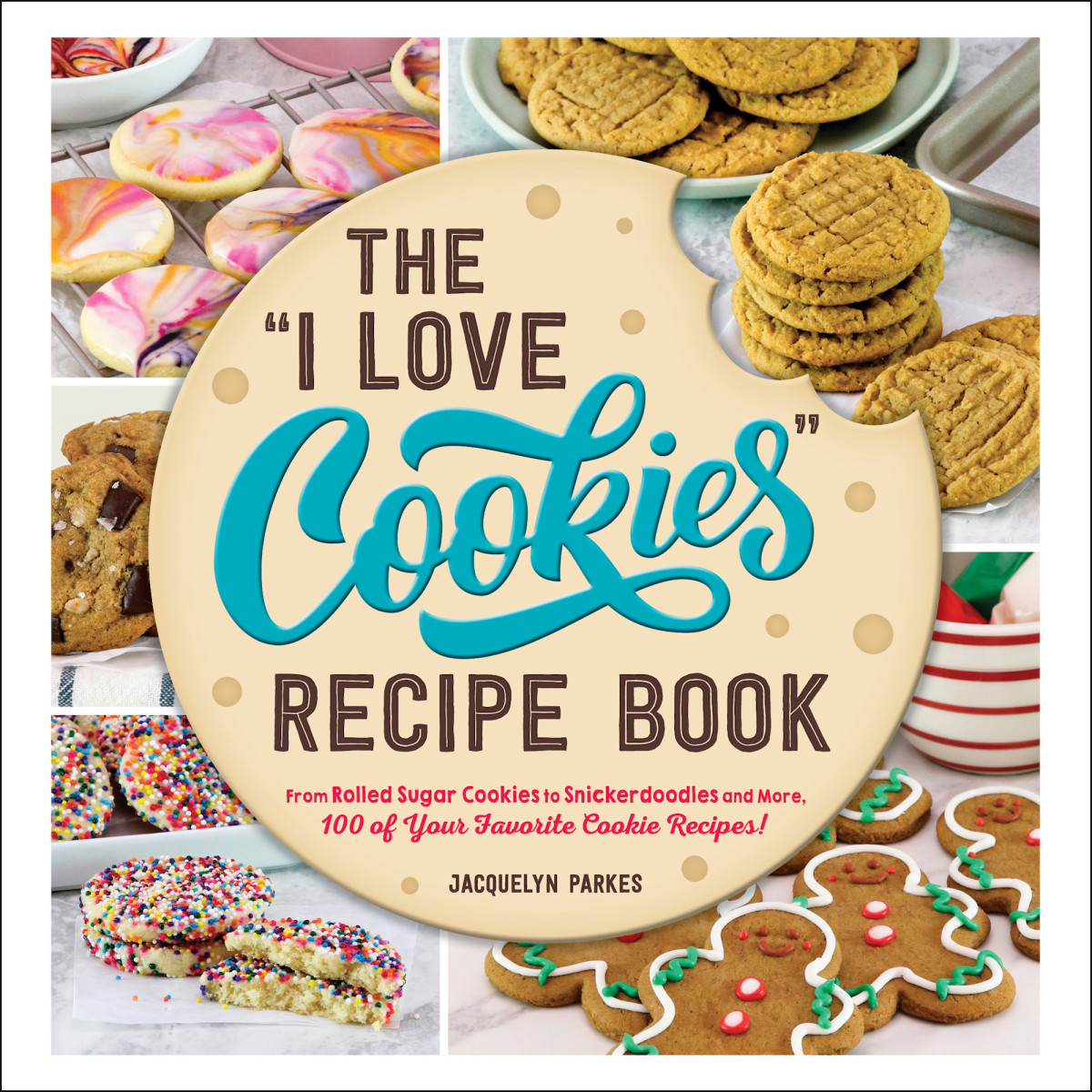The I Love Cookies Recipe Book From Rolled Sugar Cookies To Snickerdoodles And More 100 Of Your Favorite Cookie Recipes Jacquelyn Parkes