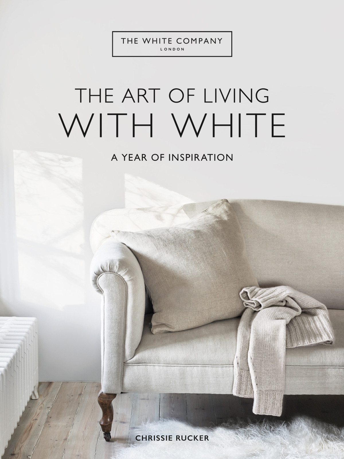 The White Company The Art Of Living With White A Year Of Inspiration Chrissie Rucker