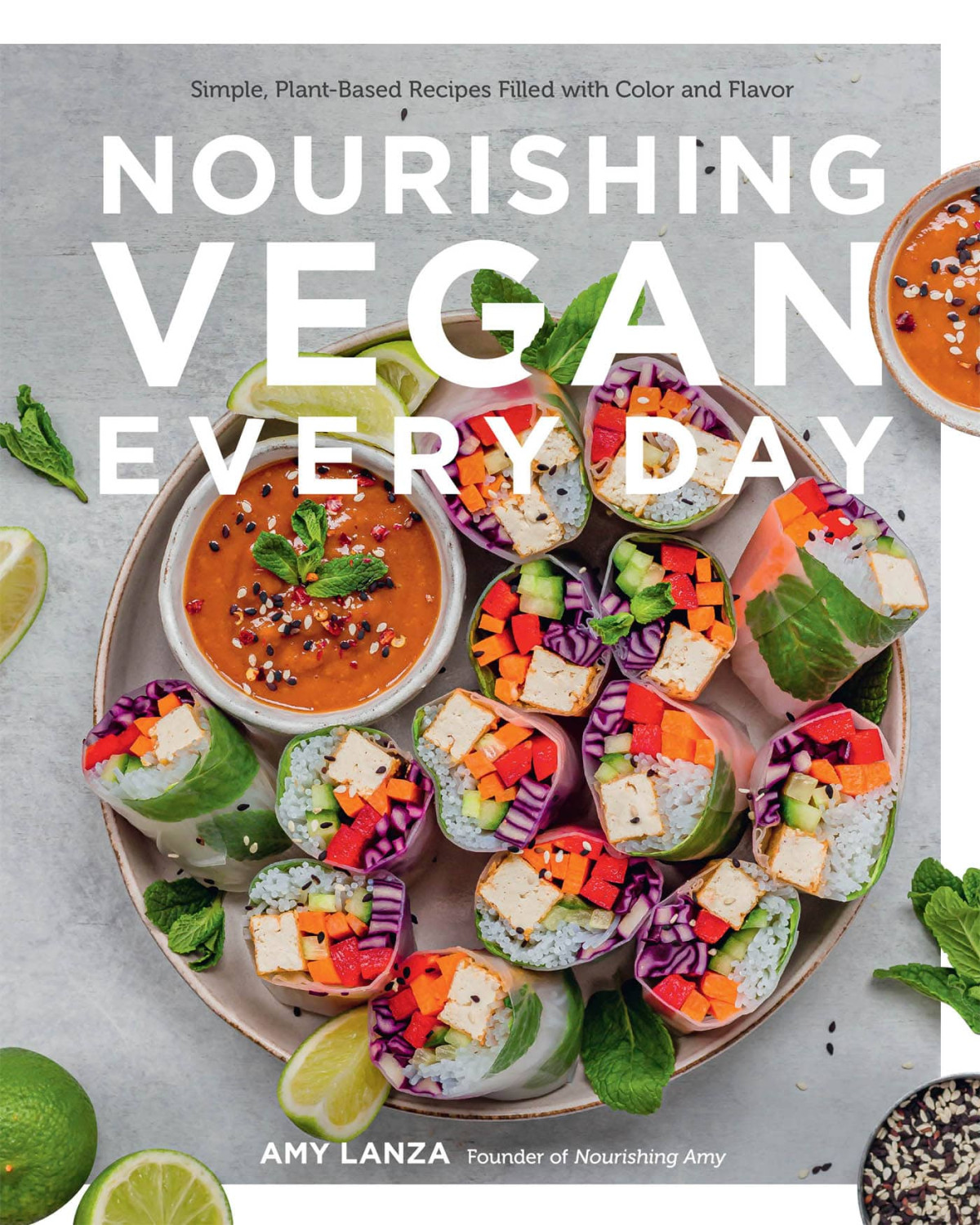 Nourishing Vegan Every Day Simple Plant Based Recipes Filled With Color And Flavor Amy Lanza