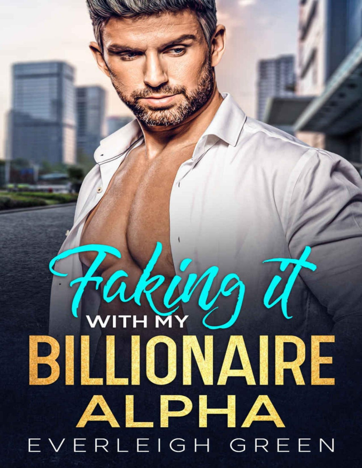 Faking It With My Billionaire Alpha An Enemies To Lovers Surprise Pregnancy Romance The Billion Dollar Club Everleigh Green
