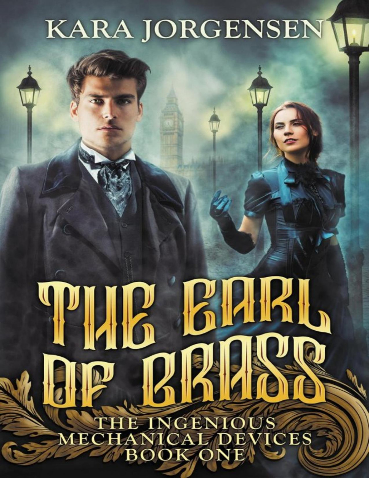 The Earl Of Brass Ingenious Mechanical Devices 1 1st Edition Kara Jorgensen