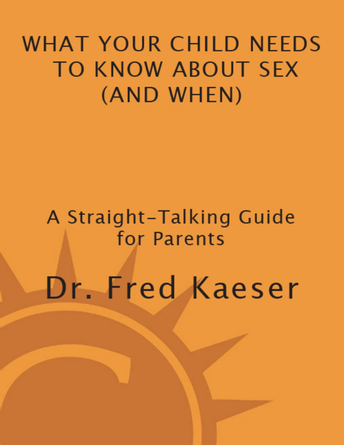 What Your Child Needs To Know About Sex Dr Fred Kaeser