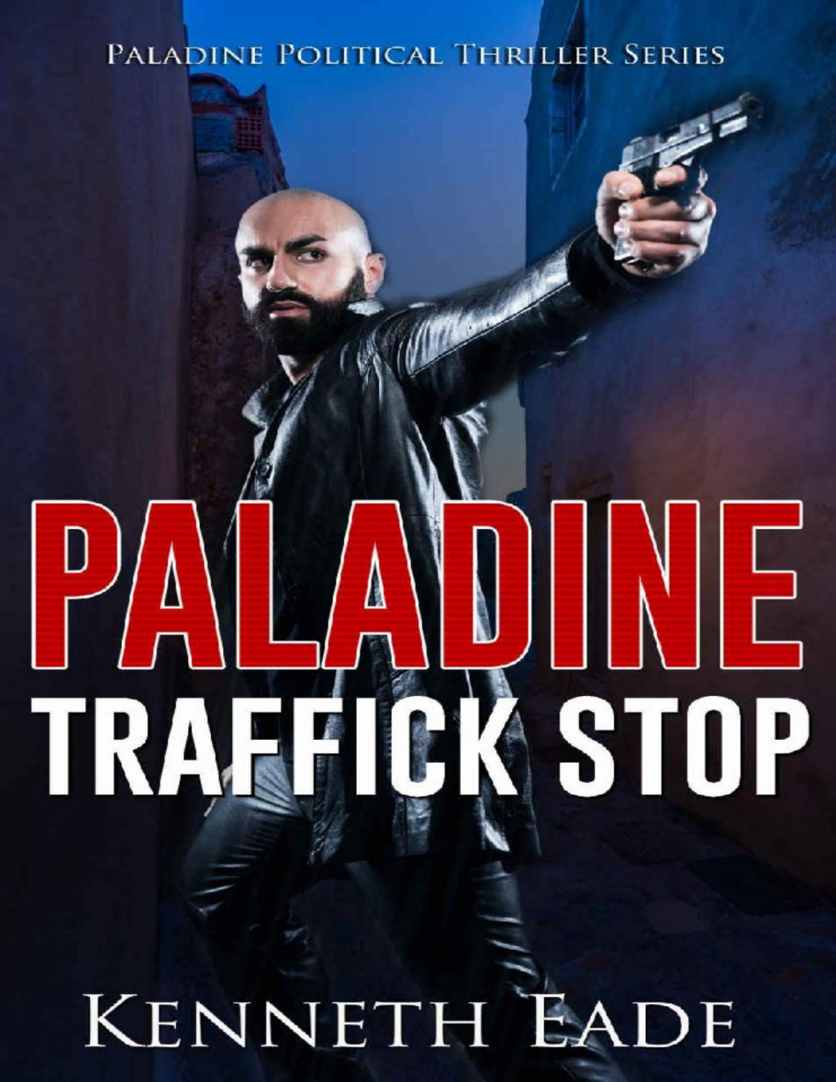 Traffick Stop An American Assassins Story Paladine Political Thriller Series Book 3 Kenneth Eade
