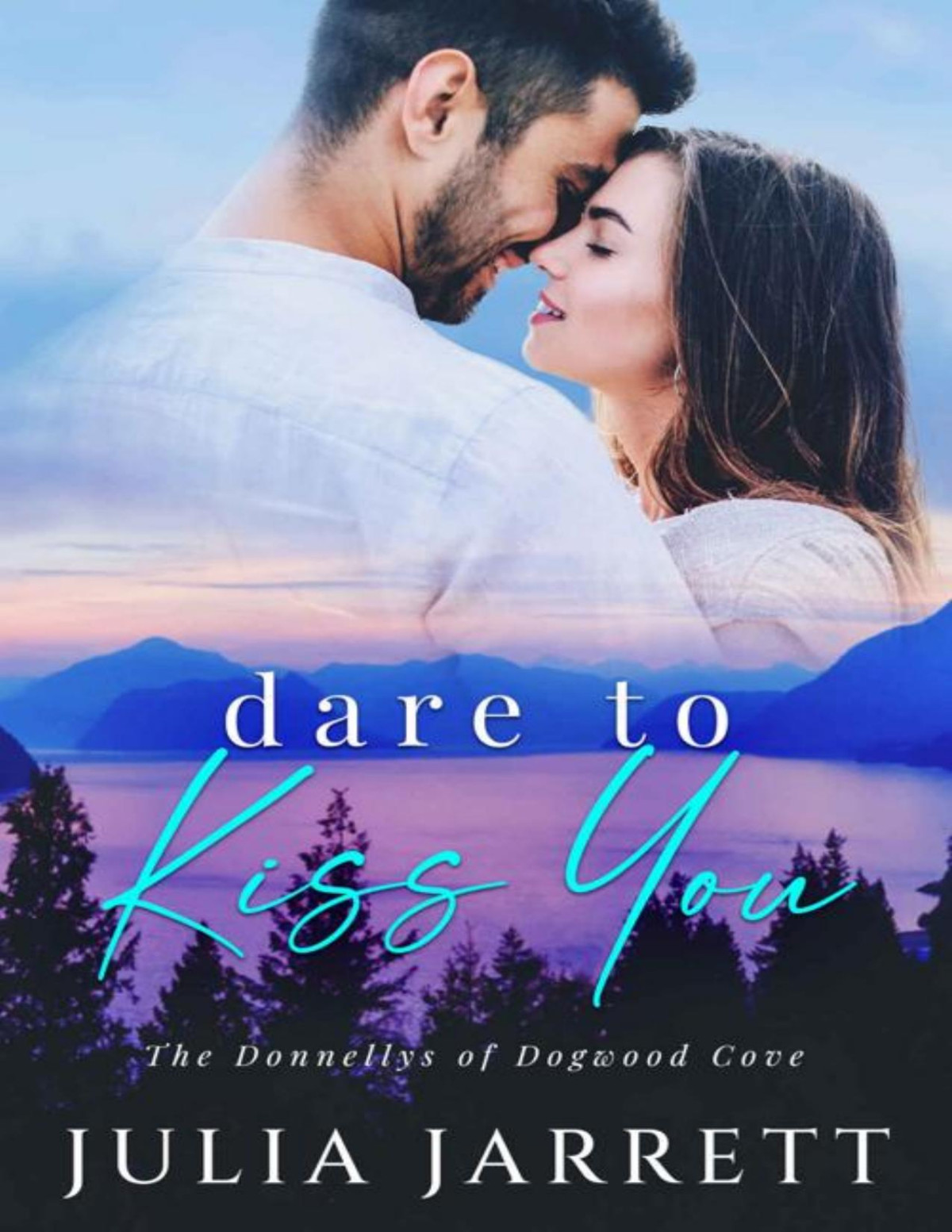 Dare To Kiss You A Secret Crush Neighbours To Lovers Small Town Romance The Donnellys Of Dogwood Cove Book 1 Julia Jarrett