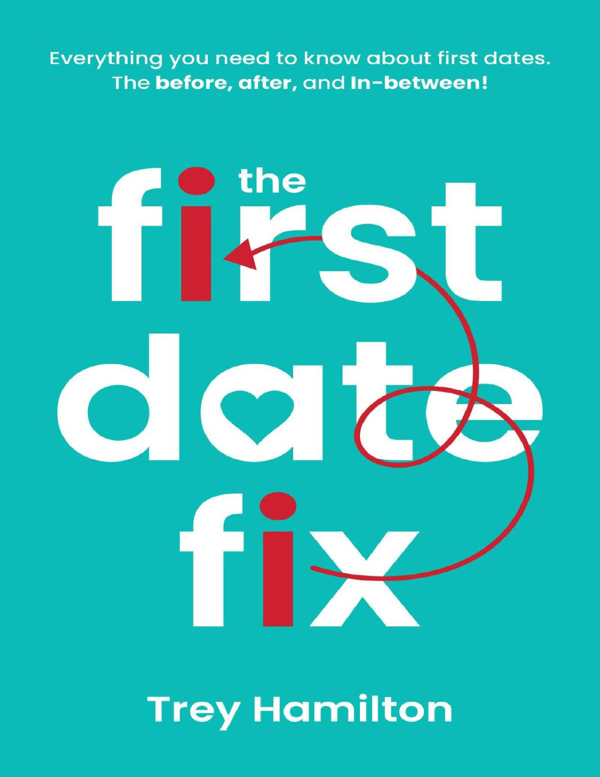 The First Date Fix How To Have Great First Dates Trey Hamilton