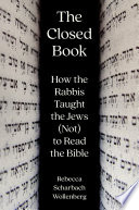 The Closed Book How The Rabbis Taught The Jews Not To Read The Bible Rebecca Scharbach Wollenberg