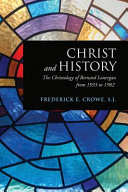 Christ And History The Christology Of Bernard Lonergan From 1935 To 1982 Frederick E Crowe