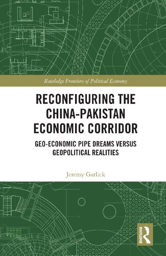 Reconfiguring The Chinapakistan Economic Corridor Routledge Frontiers Of Political Economy 1st Edition Jeremy Garlick