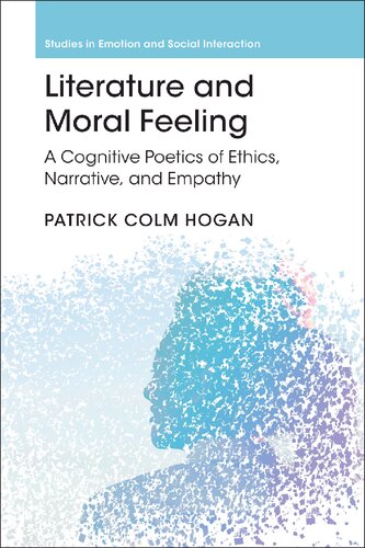 Literature And Moral Feeling A Cognitive Poetics Of Ethics Narrative And Empathy Patrick Colm Hogan