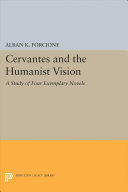 Cervantes And The Humanist Vision A Study Of Four Exemplary Novels Alban K Forcione