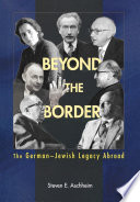 Beyond The Border The Germanjewish Legacy Abroad Steven E Aschheim