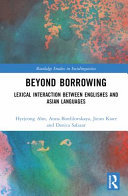 Beyond Borrowing Lexical Interaction Between Englishes And Asian Languages 1st Edition Hyejeong Ahn