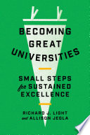 Becoming Great Universities Small Steps For Sustained Excellence Richard J Light