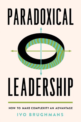 Paradoxical Leadership How To Make Complexity An Advantage Ivo Brughmans