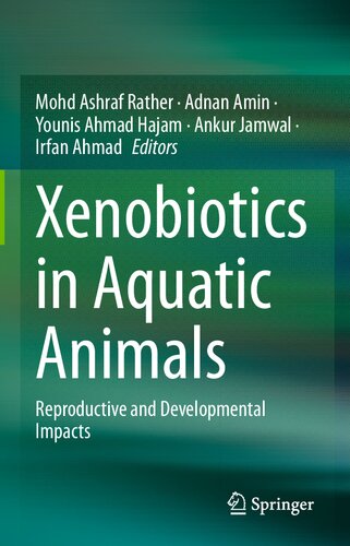 Xenobiotics In Aquatic Animals Reproductive And Developmental Impacts Mohd Ashraf Rather