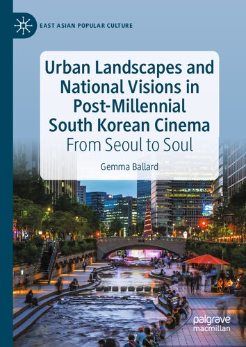 Urban Landscapes And National Visions In Postmillennial South Korean Cinema From Seoul To Soul Gemma Ballard