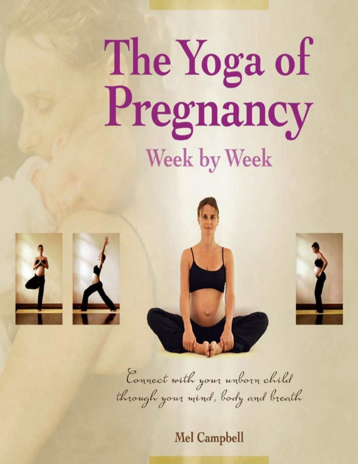 The Yoga Of Pregnancy Week By Week Mel Campbell